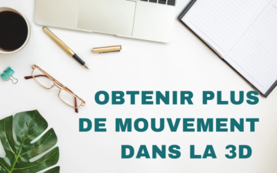 Obtenir plus de mouvement dans la 3D