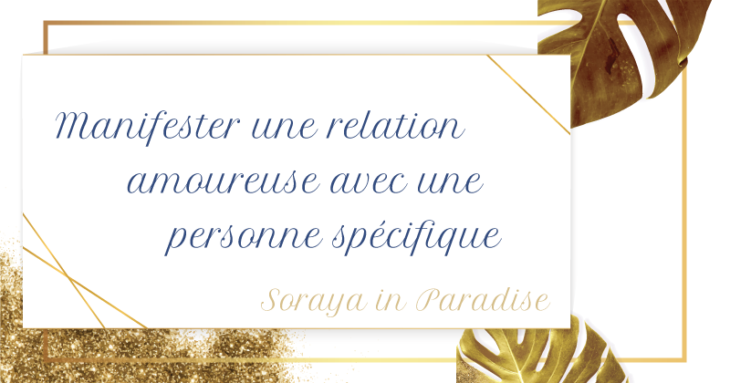 Manifester une relation amoureuse avec une Personne Spécifique