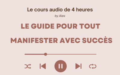 Le Guide pour Tout Manifester avec Succès