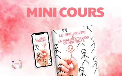 Mini cours du mois : Le Libre Arbitre & La Manifestation Consciente